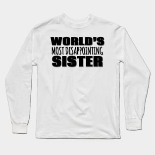 World's Most Disappointing Sister Long Sleeve T-Shirt